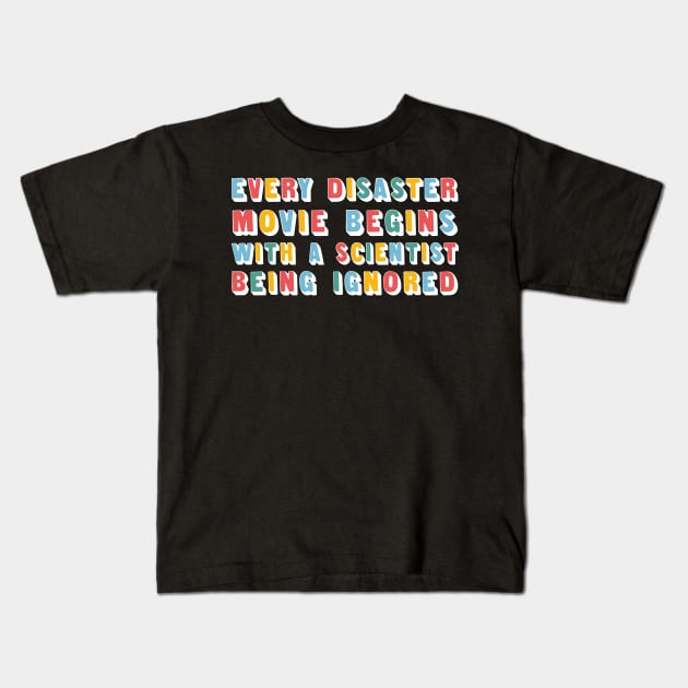 Every Disaster Movie Begins With A Scientist Being Ignored - Funny Type Design Kids T-Shirt by DankFutura